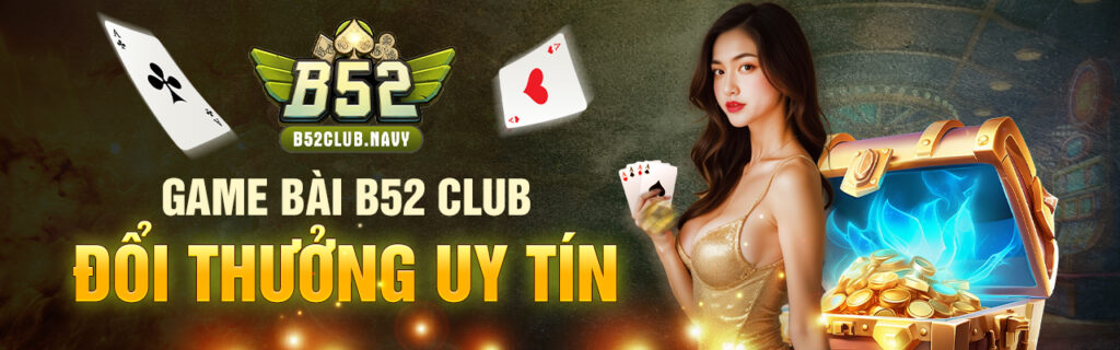 B52Club – Game Bài B52 Club Đổi Thưởng Uy Tín