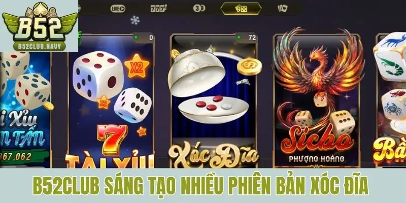 B52club sáng tạo nhiều phiên bản Xóc đĩa 