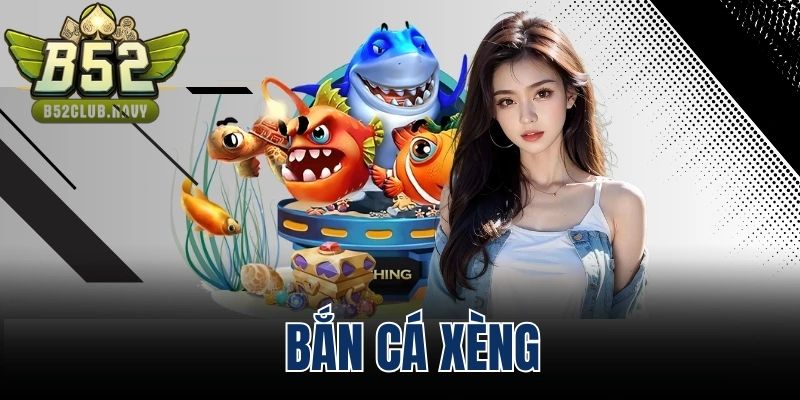 ban ca xeng