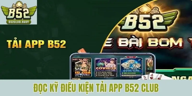 Đọc kỹ điều kiện tải app B52 Club
