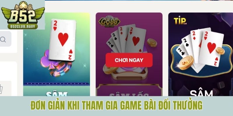 Đơn giản khi tham gia game bài đổi thưởng