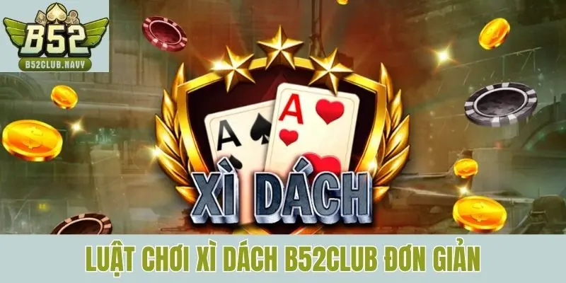 Luật chơi xì dách B52club đơn giản