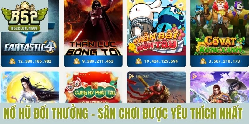 Nổ hũ đổi thưởng - Sân chơi được yêu thích bậc nhất tại B52club 