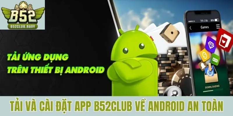 Tải và cài đặt app B52club về Android an toàn