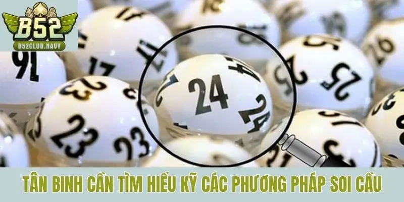 Tân binh cần tìm hiểu kỹ các phương pháp soi cầu